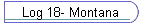 Log 18- Montana